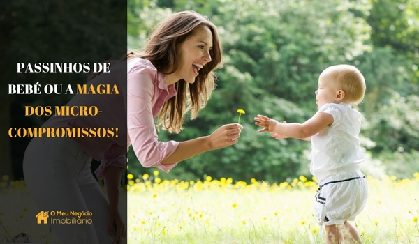 Passinhos de bebé ou a magia dos micro-compromissos!
