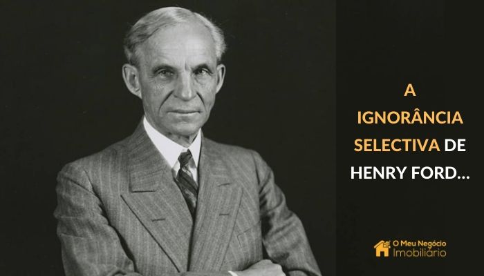 A ignorância selectiva de Henry Ford…