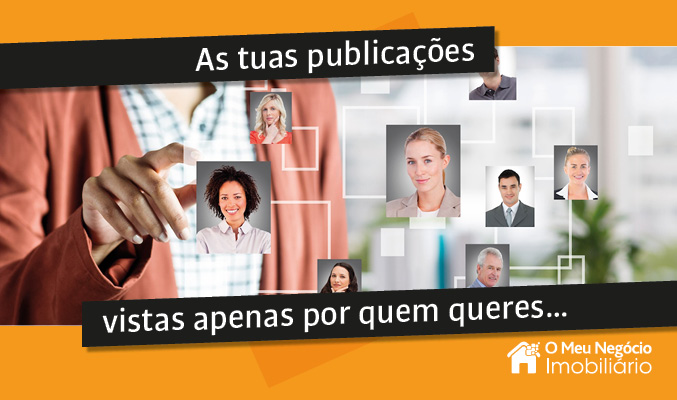 As tuas publicações vistas apenas por quem queres…